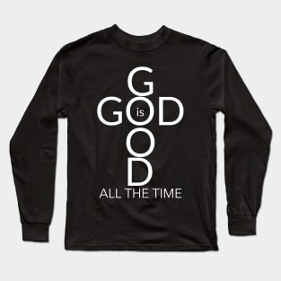 God is Good, All the Time! Long Sleeve T-Shirt